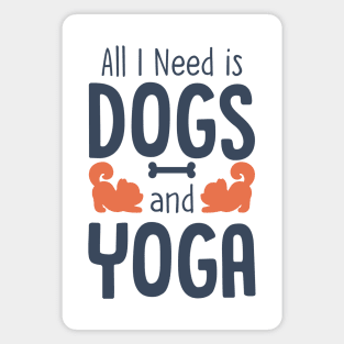 All I Need is Dogs and Yoga Magnet